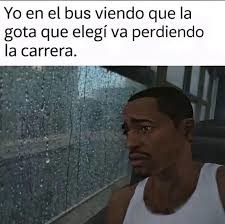 Yo en el bus viendo que la gota que elegí va perdiendo la carrera.