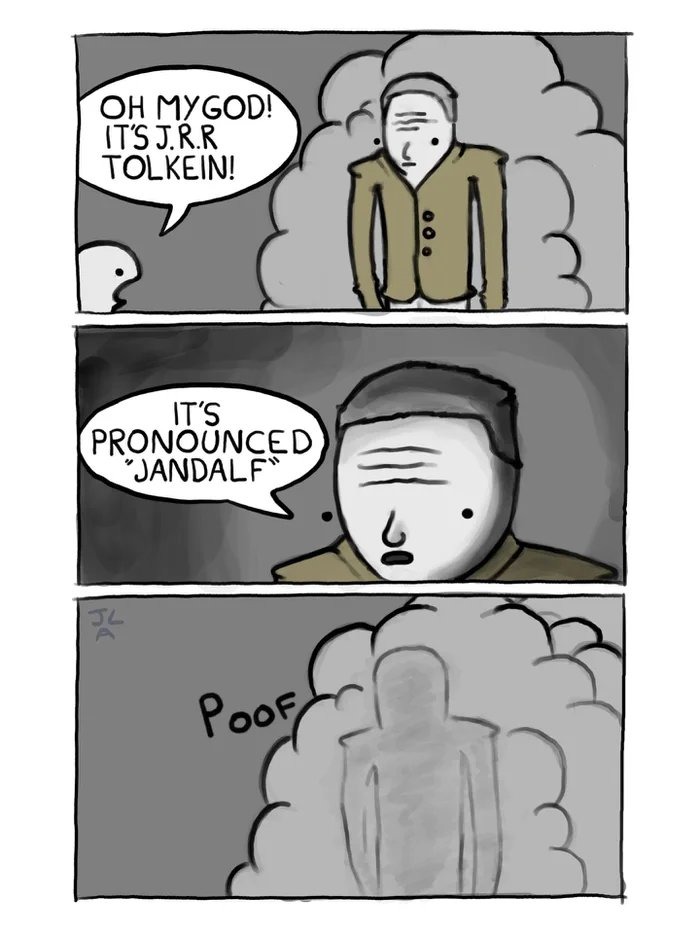 OH MY GOD! IT'S J.R.R TOLKEIN! IT'S PRONOUNCED 