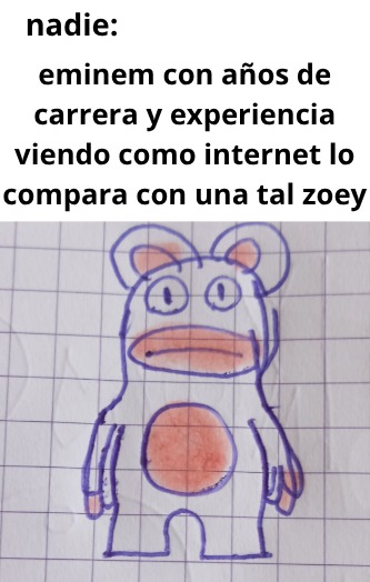 nadie: eminem con años de carrera y experiencia viendo como internet lo compara con una tal zoey