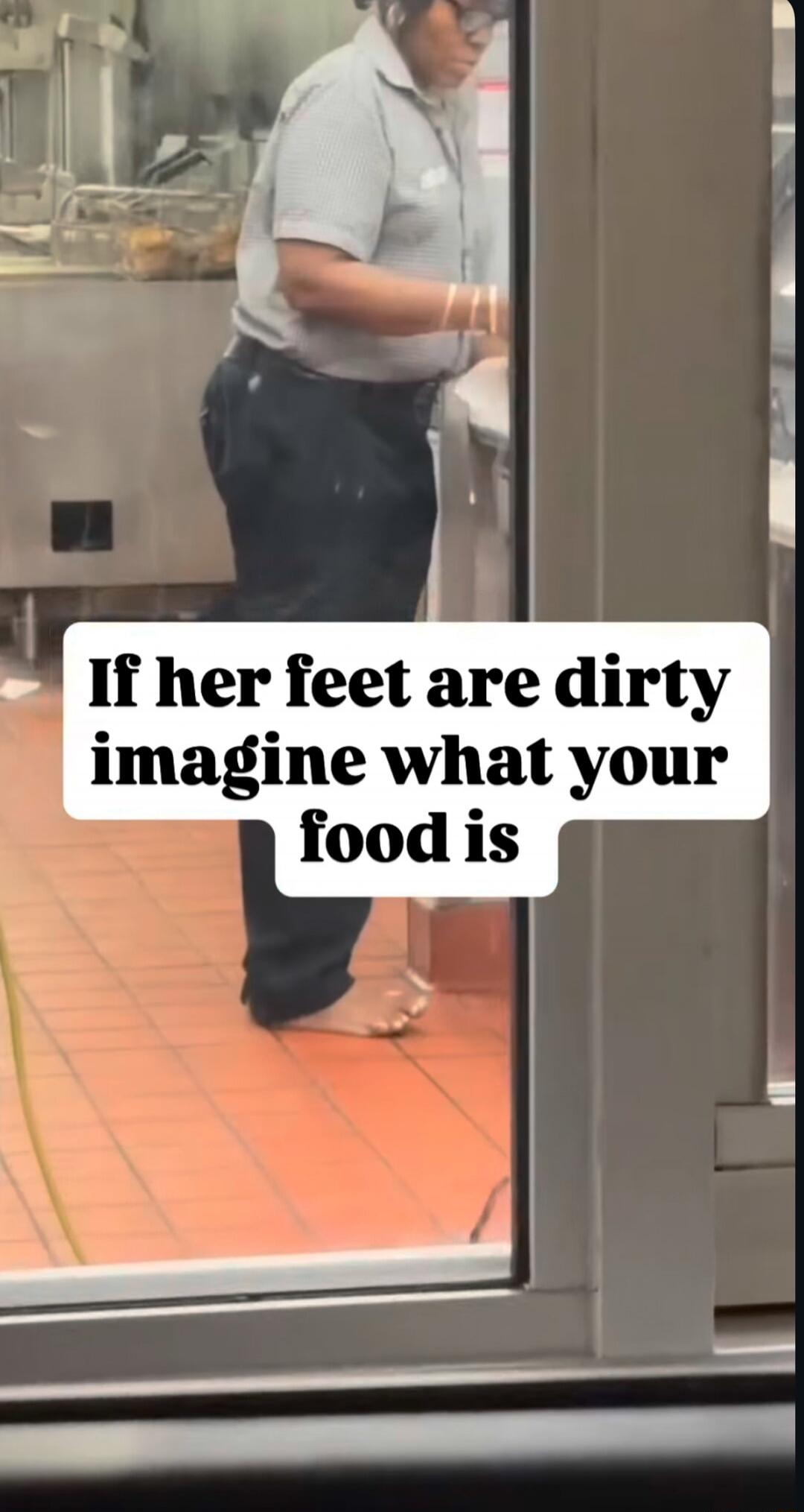 If her feet are dirty imagine what your food is