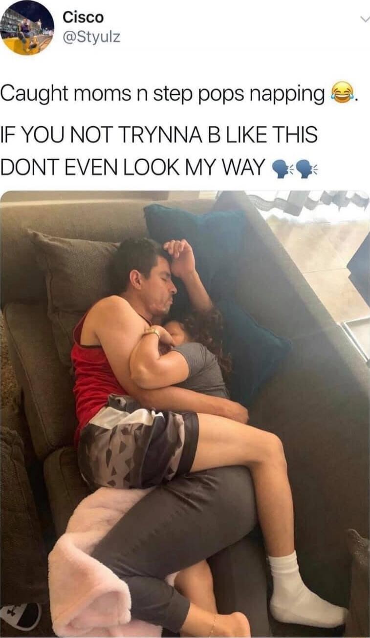 Cisco @Styulz Caught moms n step pops napping 😂. IF YOU NOT TRYNNA B LIKE THIS DONT EVEN LOOK MY WAY 🗣️🗣️