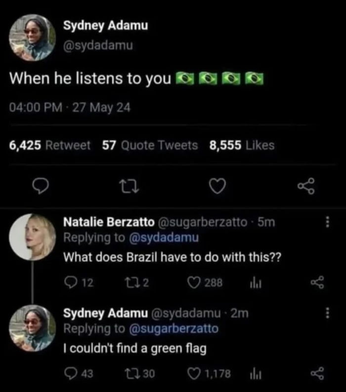 Quando ele te ouve 🇧🇷🇧🇷🇧🇷🇧🇷. O que o Brasil tem a ver com isso?? Eu não consegui encontrar uma bandeira verde.