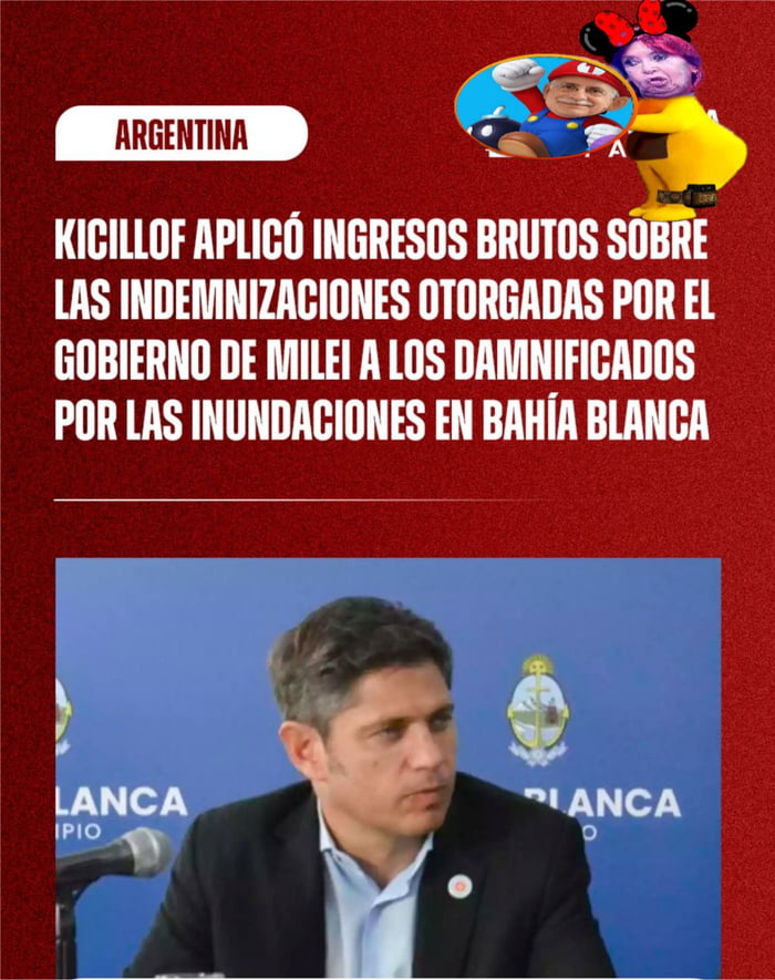 ARGENTINA KICILLOF APLICÓ INGRESOS BRUTOS SOBRE LAS INDEMNIZACIONES OTORGADAS POR EL GOBIERNO DE MILEI A LOS DAMNIFICADOS POR LAS INUNDACIONES EN BAHÍA BLANCA