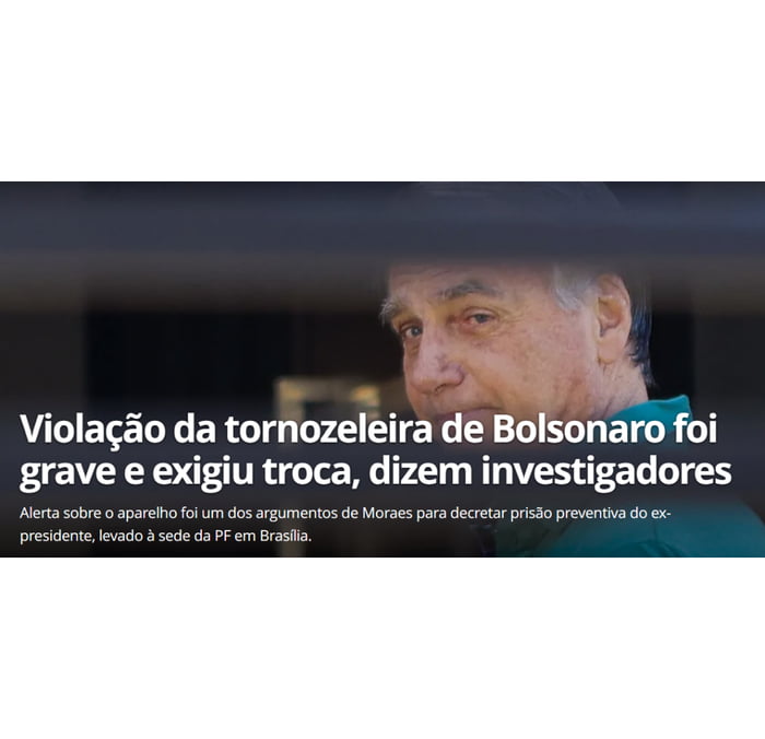 Violação da tornozeleira de Bolsonaro foi grave e exigiu troca, dizem investigadores. Alerta sobre o aparelho foi um dos argumentos de Moraes para decretar prisão preventiva do ex-presidente, levado à sede da PF em Brasília.