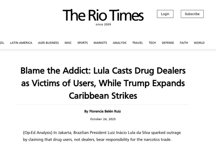 The Rio Times desde 2009. Login. Subscrever. BRASIL AMÉRICA LATINA AGRONEGÓCIO DIVERSOS ESPORTES MERCADOS ANÁLISE VIAGENS TECNOLOGIA DEFESA FÉ MUNDO. Culpe o Viciado: Lula Apresenta Traficantes de Drogas como Vítimas de Usuários, Enquanto Trump Expande Ataques no Caribe. Por Florencia Belén Ruiz. 24 de outubro de 2025. (Análise Op-Ed) Em Jacarta, o