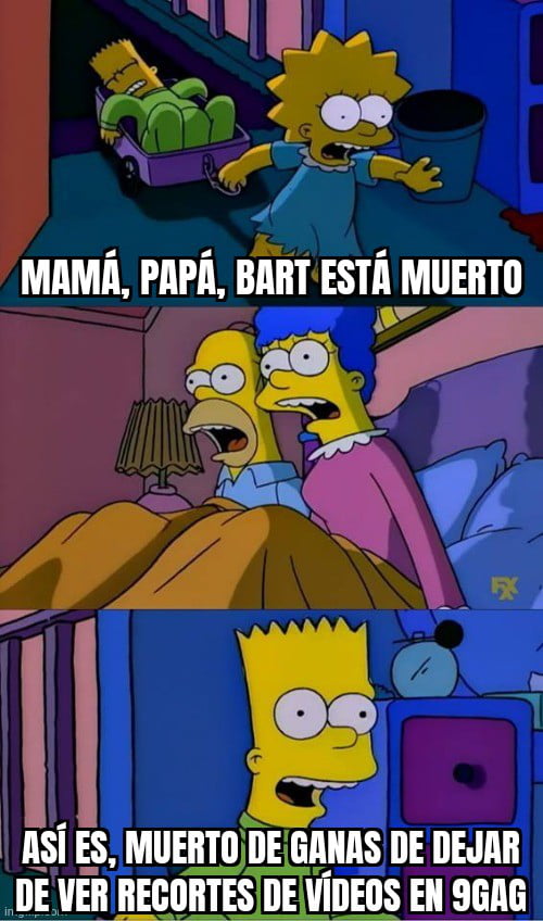 Mamá, papá, Bart está muerto. Así es, muerto de ganas de dejar de ver recortes de vídeos en 9GAG.