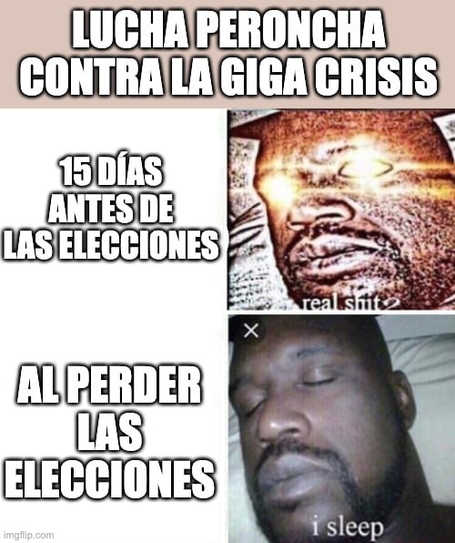 LUCHA PERONCHA CONTRA LA GIGA CRISIS 15 DÍAS ANTES DE LAS ELECCIONES real shit? AL PERDER LAS ELECCIONES i sleep