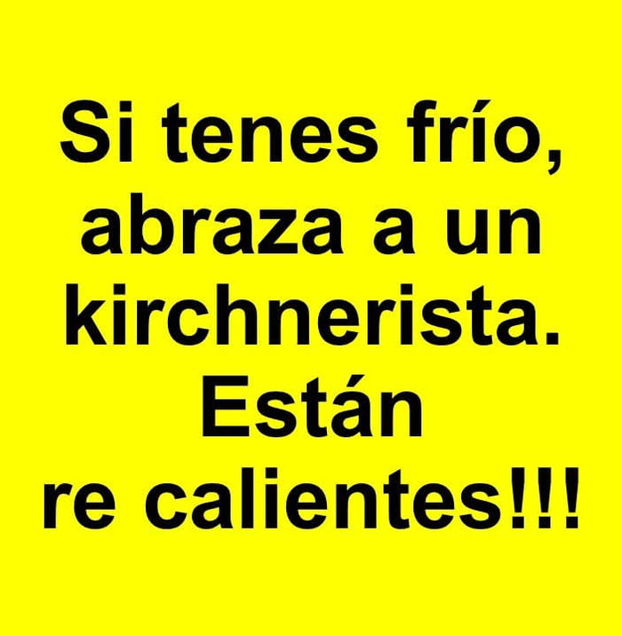 Si tenes frío, abraza a un kirchnerista. Están re calientes!!!