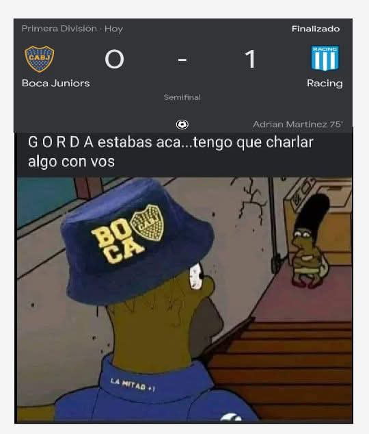 Primera División - Hoy Finalizado Boca Juniors 0 - 1 Racing Semifinal Adrian Martinez 75' GORDA estabas aca...tengo que charlar algo con vos
