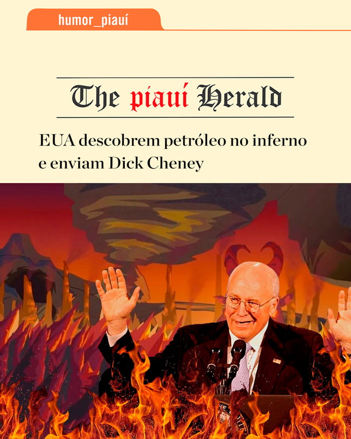 humor_piauí The piauí Herald EUA descobrem petróleo no inferno e enviam Dick Cheney