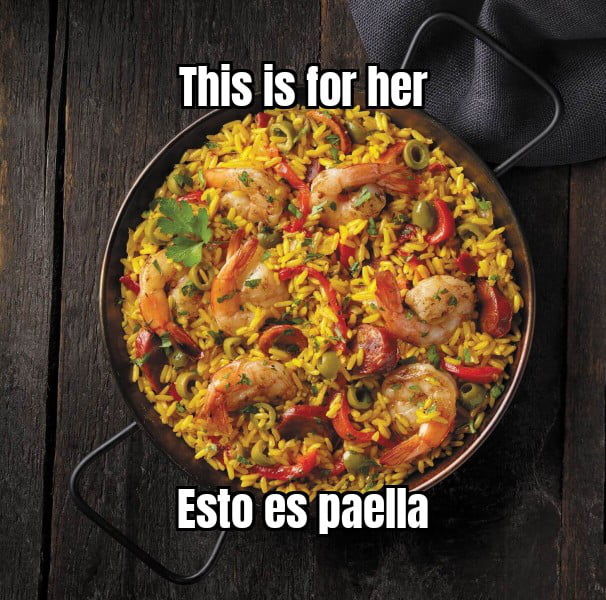 Esto es para ella. Esto es paella.