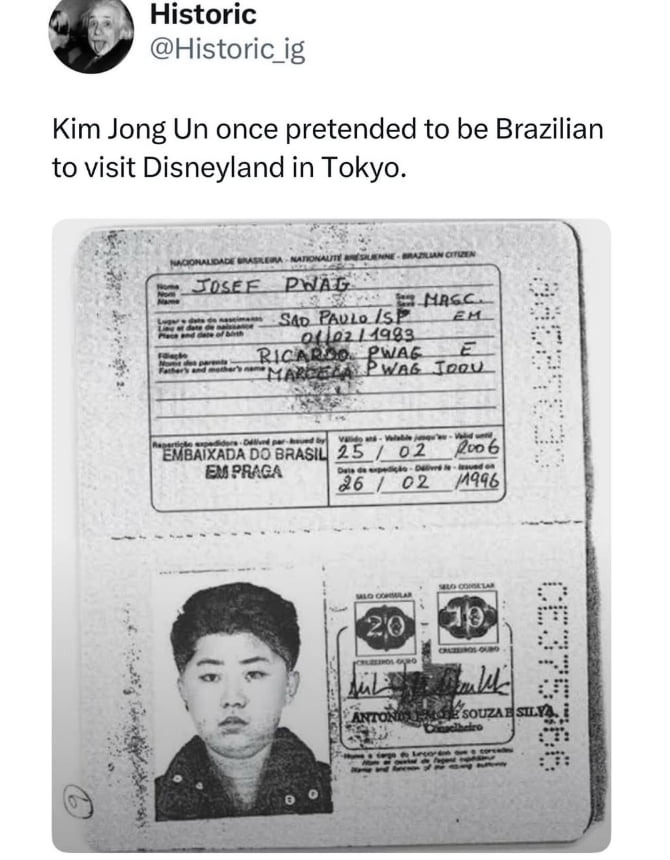Kim Jong Un uma vez fingiu ser brasileiro para visitar a Disneylândia em Tóquio. NACIONALIDADE BRASILEIRA - NATIONALITE BRESILIENNE - CIDADÃO BRASILEIRO. Nome: JOSEF PWAG. Lugar e data de nascimento: SÃO PAULO / SP, 01/02/1983. Filiação: RICARDO PWAG, MARCELA PWAG JODU. Expedição: EMBAIXADA DO BRASIL EM PRAGA. Data de expedição: 25/02/2006. Válido 