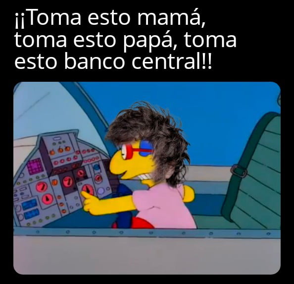 ¡¡Toma esto mamá, toma esto papá, toma esto banco central!!