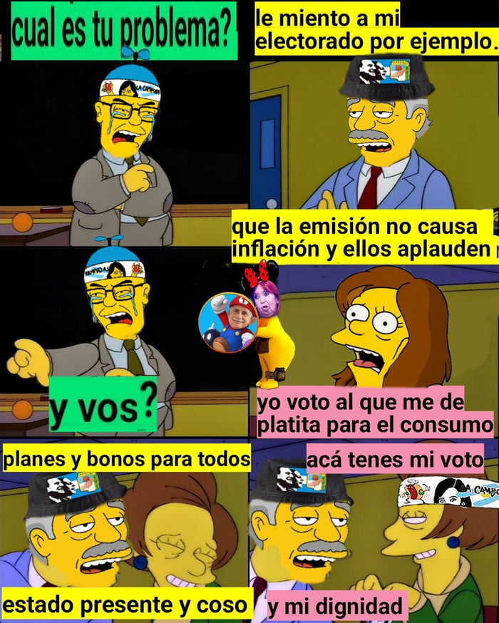 cual es tu problema? le miento a mi electorado por ejemplo. que la emisión no causa inflación y ellos aplauden. y vos? yo voto al que me de platita para el consumo. acá tenes mi voto. planes y bonos para todos. estado presente y coso. y mi dignidad.