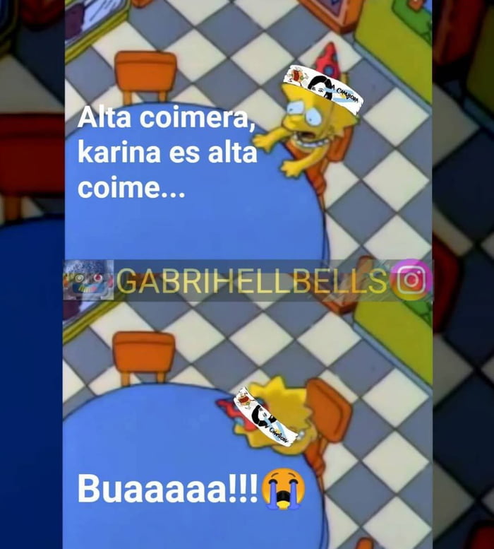 Alta coimera, karina es alta coime... Buaaaaa!!!