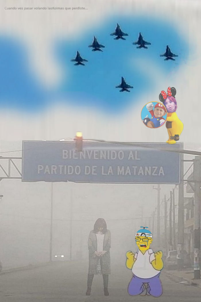 Cuando ves pasar volando lasKolmas que perdiste... BIENVENIDO AL PARTIDO DE LA MATANZA