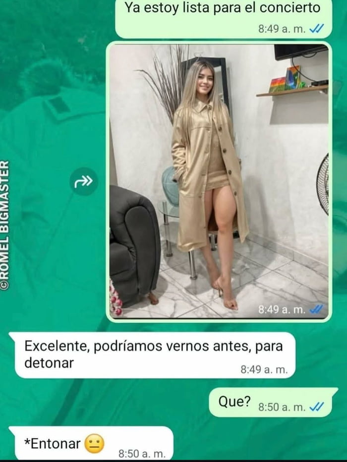 Ya estoy lista para el concierto. Excelente, podríamos vernos antes, para detonar. Que? *Entonar