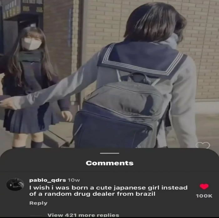 Eu gostaria de ter nascido uma garota japonesa fofa em vez de um traficante de drogas aleatório do Brasil.