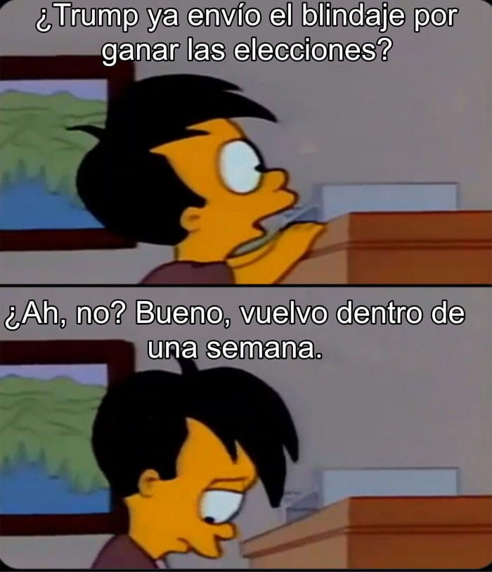 ¿Trump ya envió el blindaje por ganar las elecciones? ¿Ah, no? Bueno, vuelvo dentro de una semana.