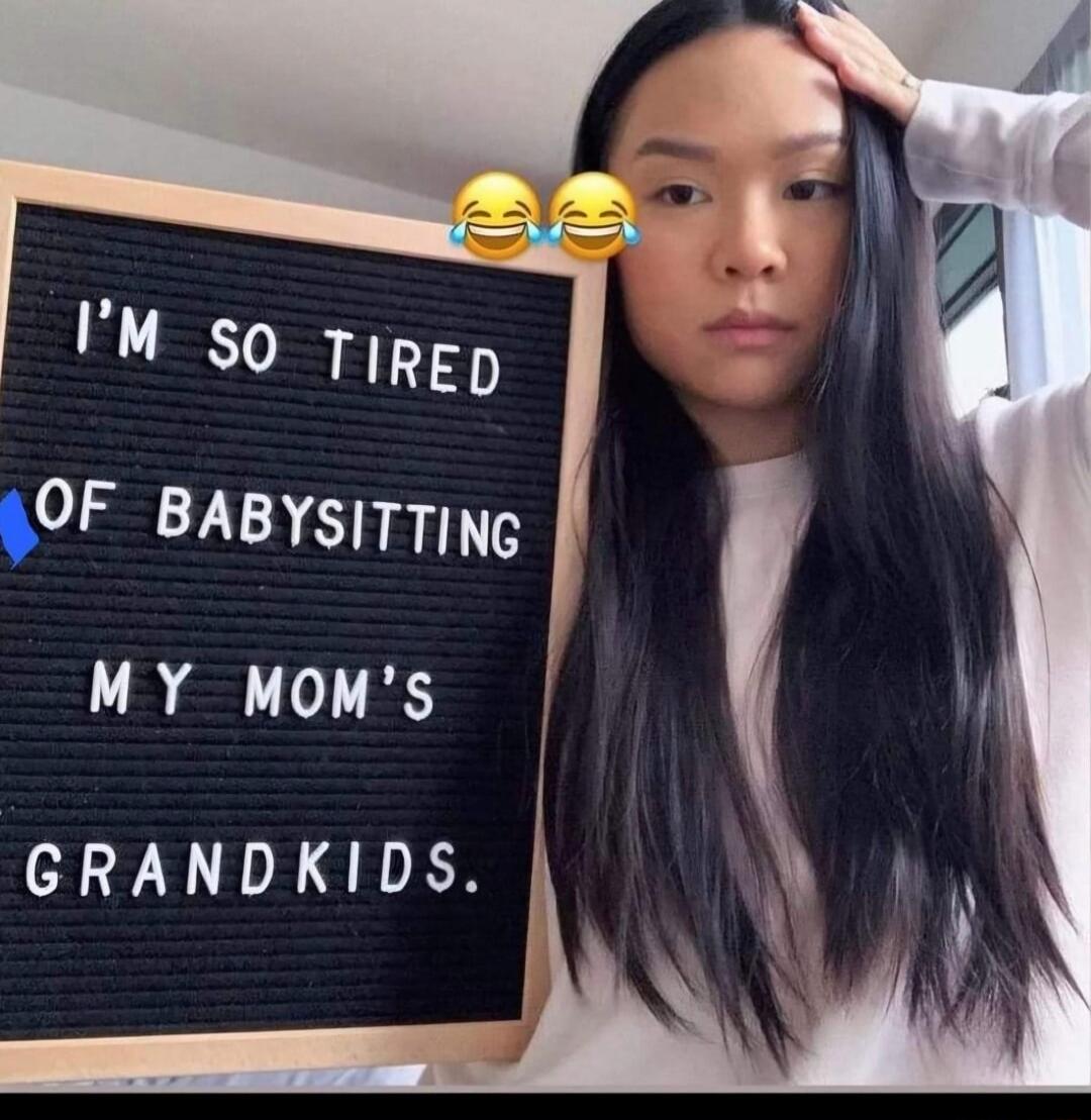 I'M SO TIRED OF BABYSITTING MY MOM'S GRANDKIDS.