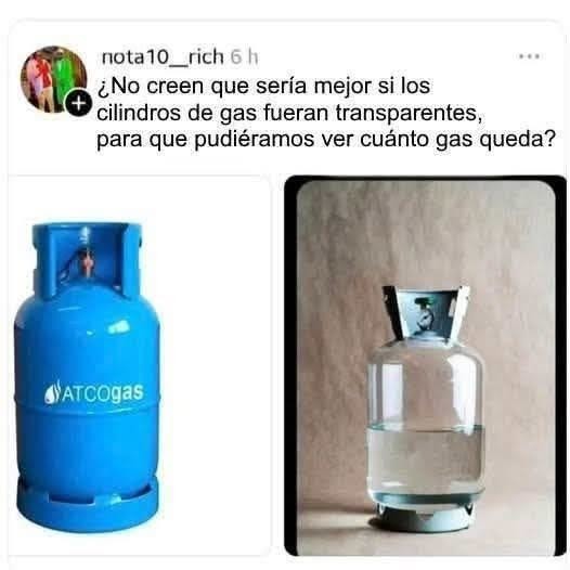 ¿No creen que sería mejor si los cilindros de gas fueran transparentes, para que pudiéramos ver cuánto gas queda? ATCOgas