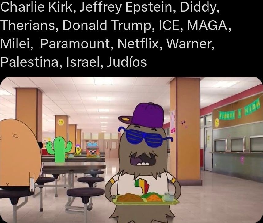 Charlie Kirk, Jeffrey Epstein, Diddy, Therians, Donald Trump, ICE, MAGA, Milei, Paramount, Netflix, Warner, Palestina, Israel, Judíos