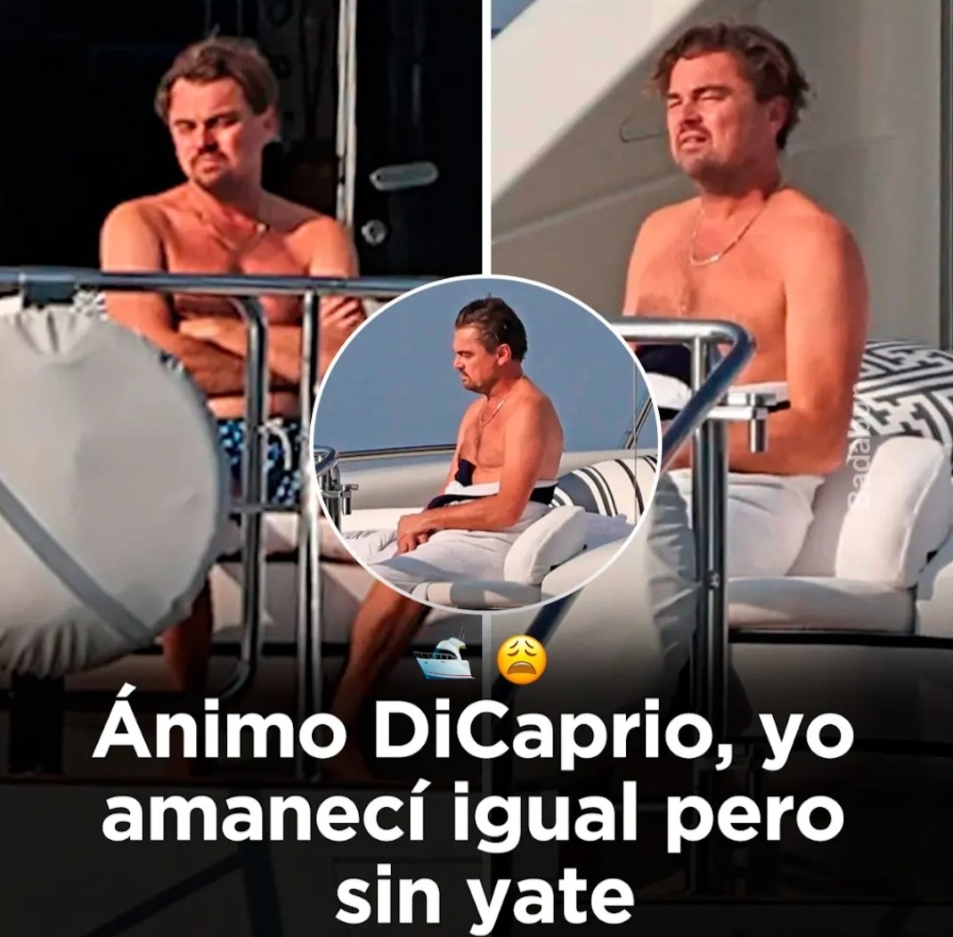 Ánimo DiCaprio, yo amanecí igual pero sin yate