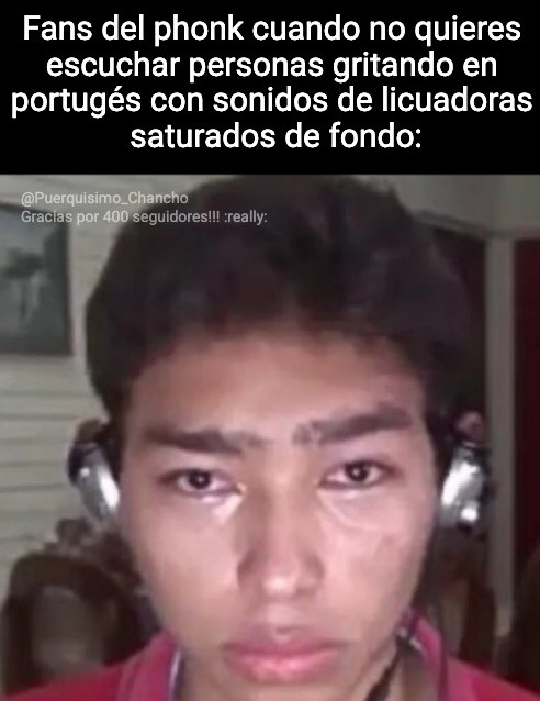 Fans del phonk cuando no quieres escuchar personas gritando en portugués con sonidos de licuadoras saturados de fondo: @Puerquisimo_Chancho Gracias por 400 seguidores!!! :really: