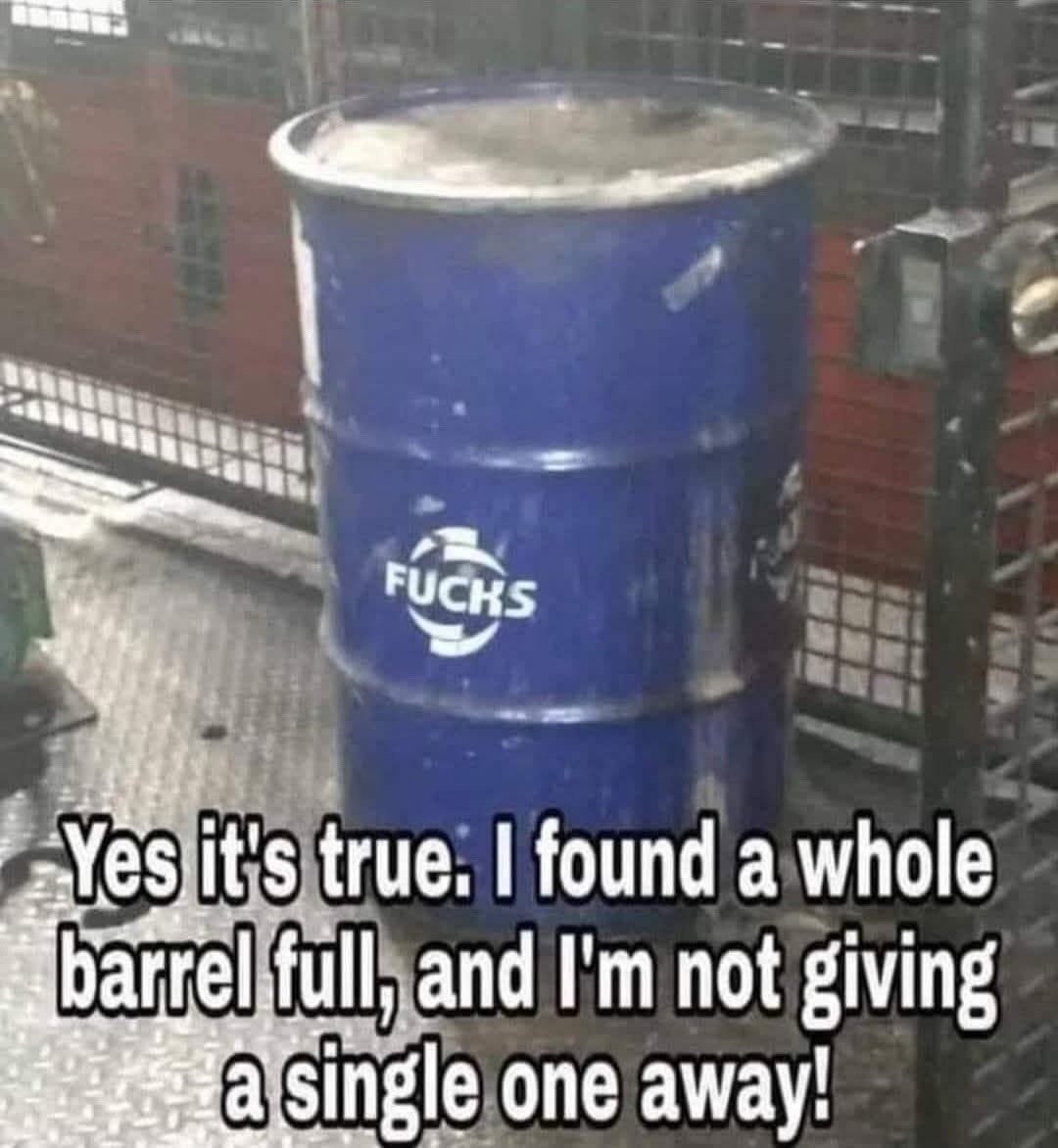 Yes it's true. I found a whole barrel full, and I'm not giving a single one away! FUCHS