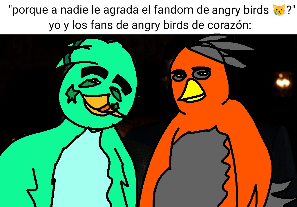 porque a nadie le agrada el fandom de angry birds 😿? yo y los fans de angry birds de corazón: