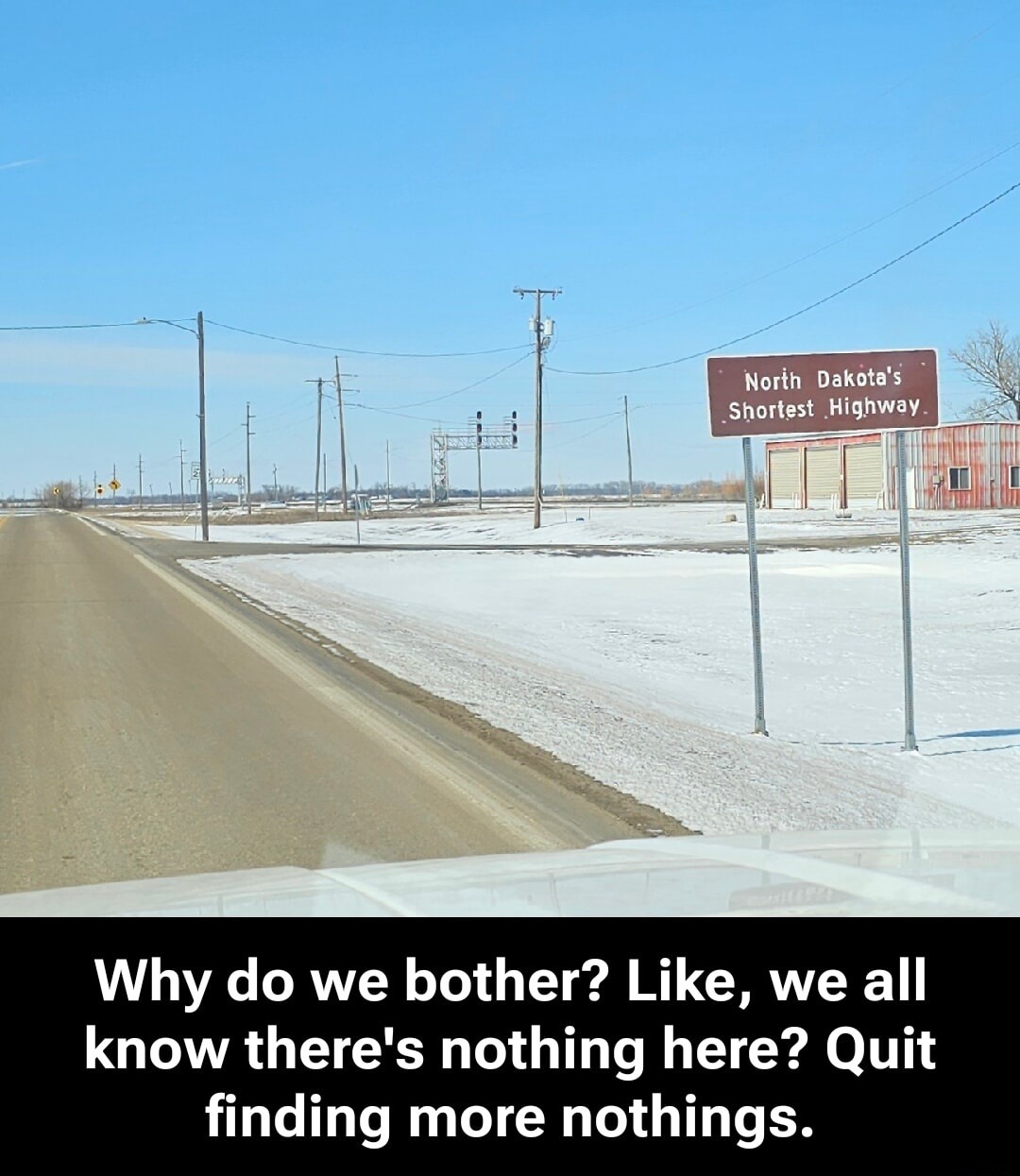 North Dakota's Shortest Highway. Why do we bother? Like, we all know there's nothing here? Quit finding more nothings.