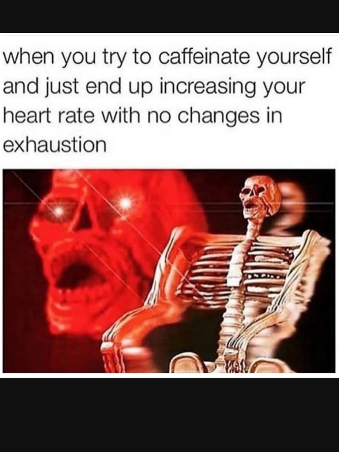 when you try to caffeinate yourself and just end up increasing your heart rate with no changes in exhaustion