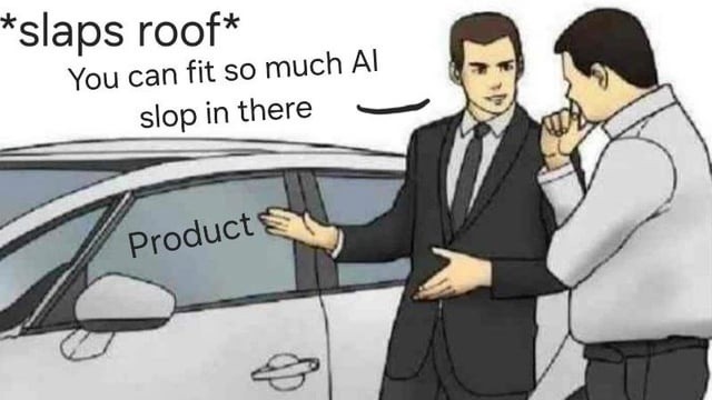 *slaps roof* You can fit so much AI slop in there. Product