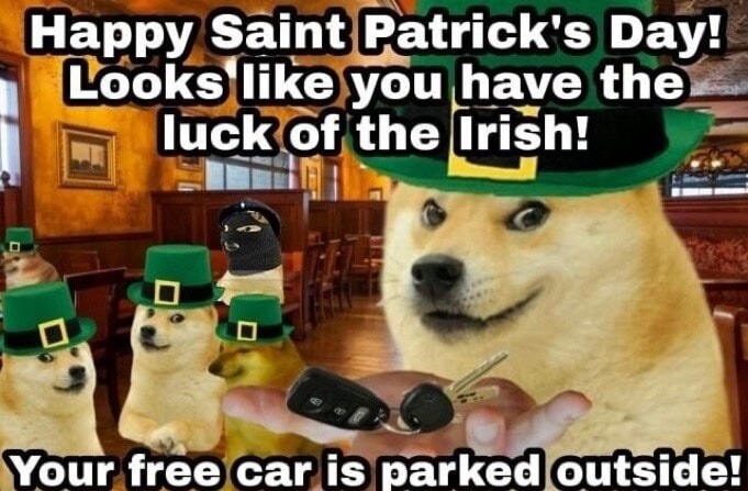 Happy Saint Patrick's Day! Looks like you have the luck of the Irish! Your free car is parked outside!
