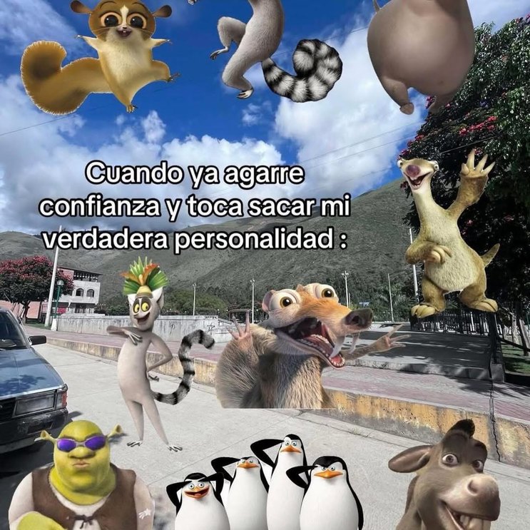 Cuando ya agarre confianza y toca sacar mi verdadera personalidad :