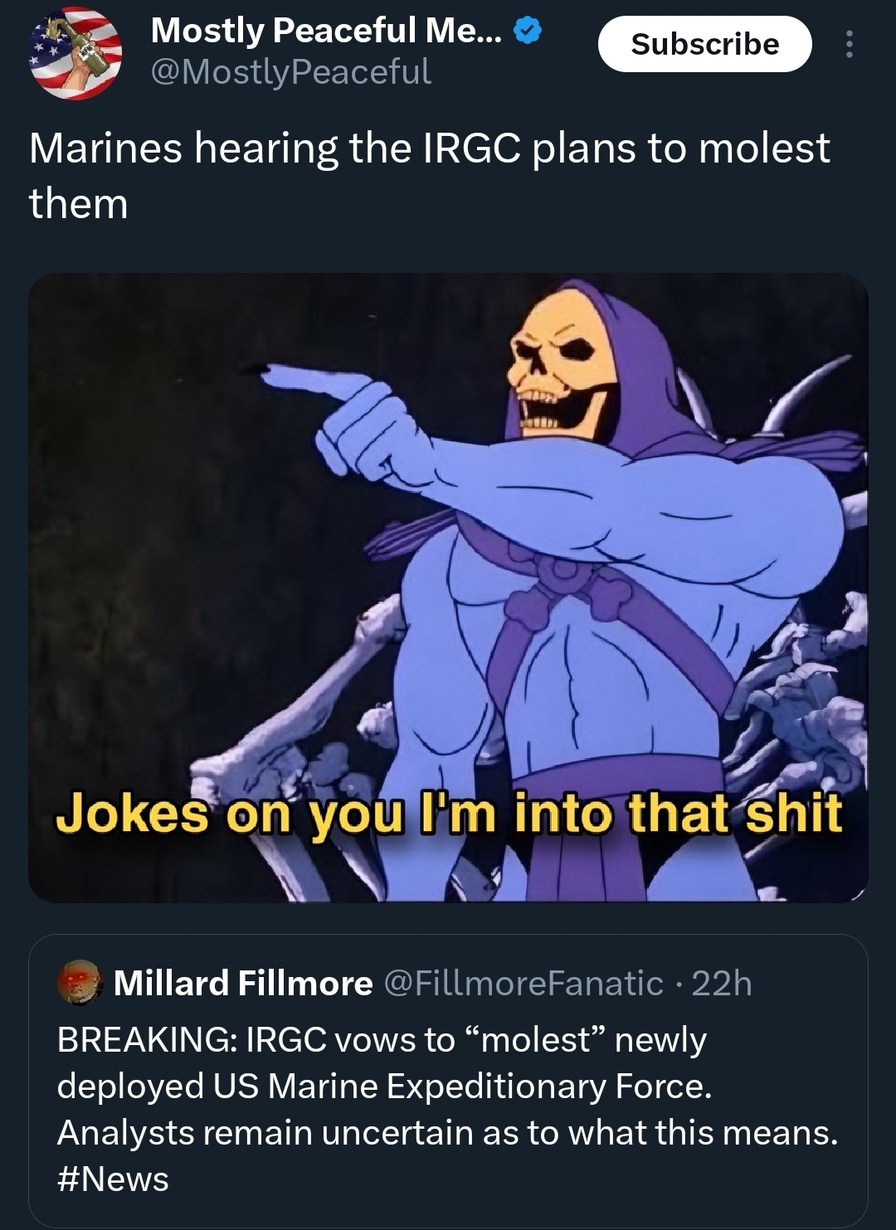 Marines hearing the IRGC plans to molest them. Jokes on you I'm into that shit. BREAKING: IRGC vows to “molest” newly deployed US Marine Expeditionary Force. Analysts remain uncertain as to what this means. #News