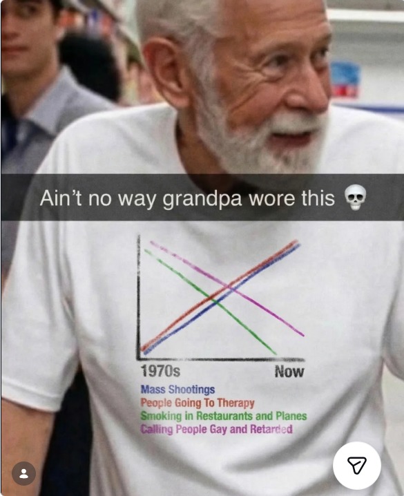 Ain't no way grandpa wore this 💀 1970s Now Mass Shootings People Going To Therapy Smoking in Restaurants and Planes Calling People Gay and Retarded