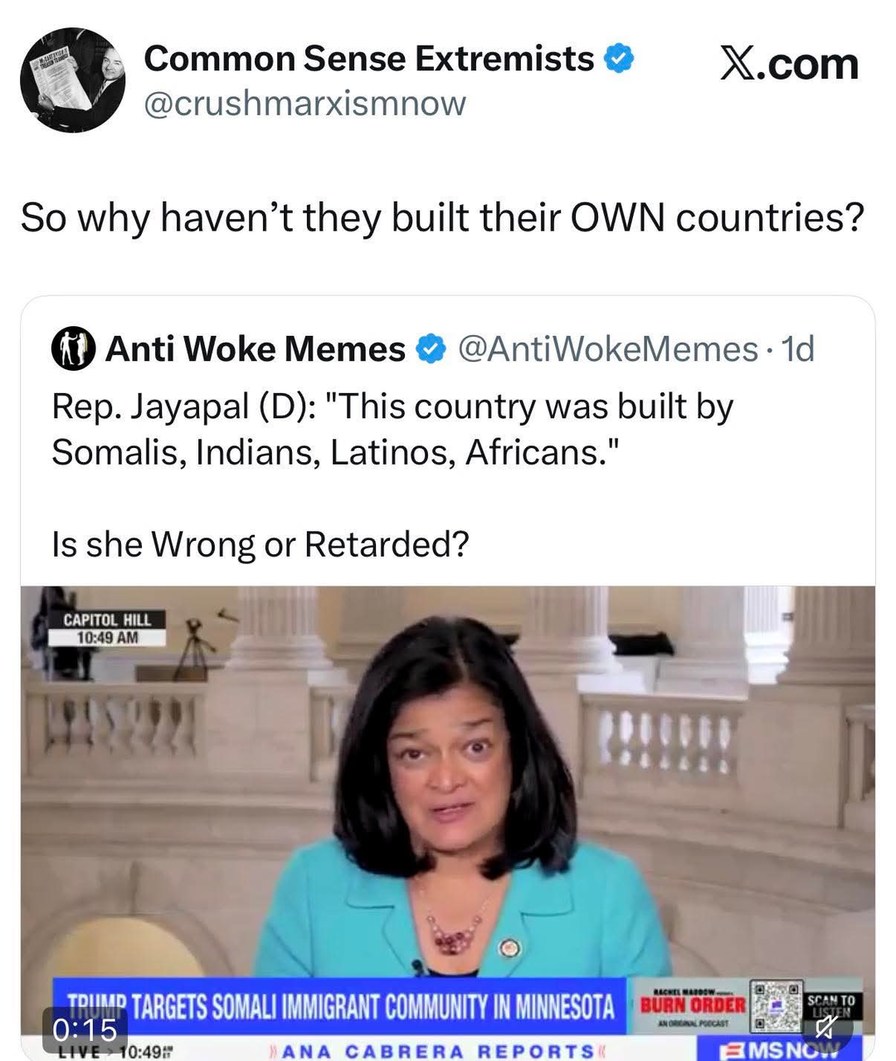 Common Sense Extremists @crushmarxismnow So why haven't they built their OWN countries? Anti Woke Memes @AntiWokeMemes 1d Rep. Jayapal (D): 