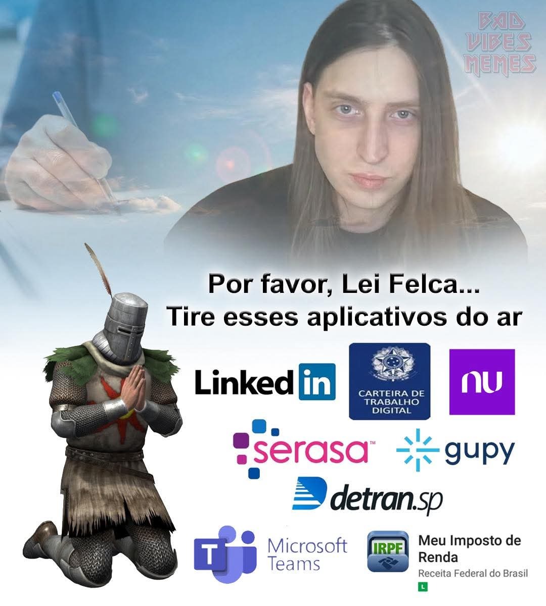 Por favor, Lei Felca... Tire esses aplicativos do ar LinkedIn CARTEIRA DE TRABALHO DIGITAL nu serasa gupy detran.sp Microsoft Teams IRPF Meu Imposto de Renda Receita Federal do Brasil BAD VIBES MEMES