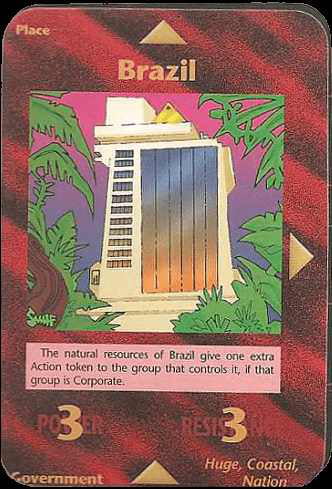 Lugar Brasil Os recursos naturais do Brasil dão um token de Ação extra ao grupo que o controla, se esse grupo for Corporativo. PODER 3 RESISTÊNCIA 3 Governo Enorme, Costeiro, Nação