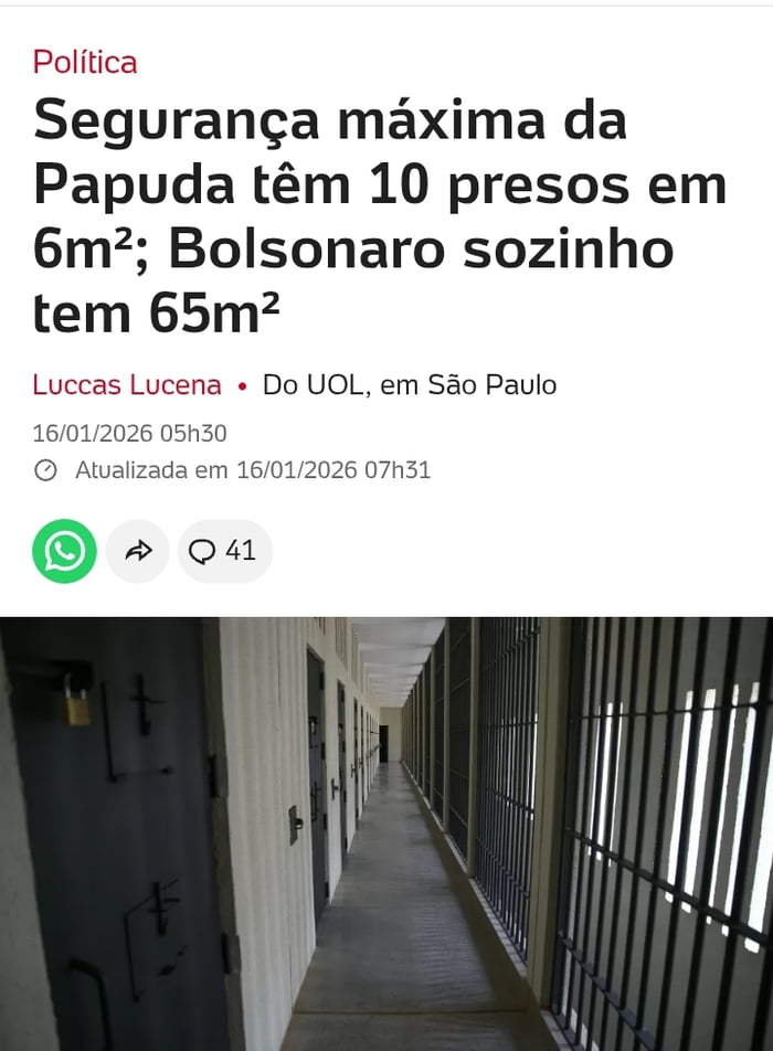 Política. Segurança máxima da Papuda tem 10 presos em 6m²; Bolsonaro sozinho tem 65m². Luccas Lucena. Do UOL, em São Paulo. 16/01/2026 05h30. Atualizada em 16/01/2026 07h31. 41 comentários.