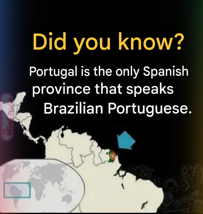 Você sabia? Portugal é a única província espanhola que fala português brasileiro.