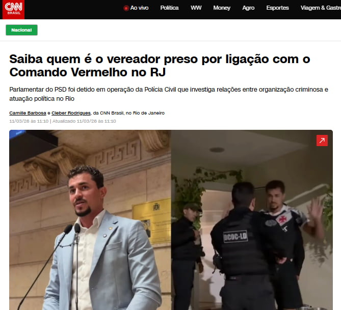 CNN BRASIL Ao vivo Política WW Money Agro Esportes Viagem & Gastro Nacional Saiba quem é o vereador preso por ligação com o Comando Vermelho no RJ Parlamentar do PSD foi detido em operação da Polícia Civil que investiga relações entre organização criminosa e atuação política no Rio Camille Barbosa e Cleber Rodrigues, da CNN Brasil, no Rio de Janeir