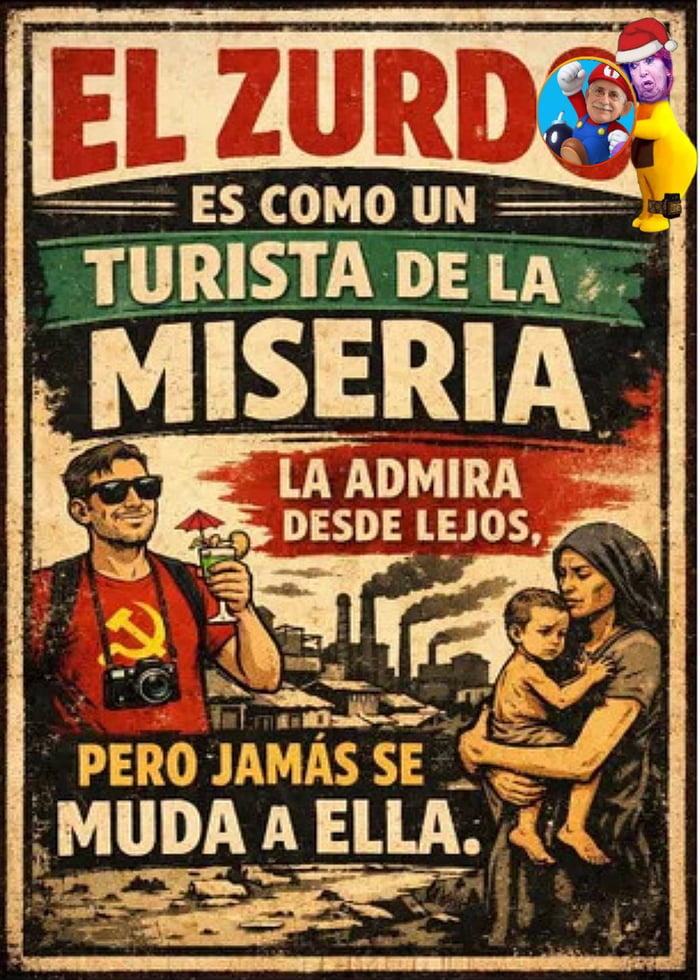EL ZURDO ES COMO UN TURISTA DE LA MISERIA LA ADMIRA DESDE LEJOS, PERO JAMÁS SE MUDA A ELLA.