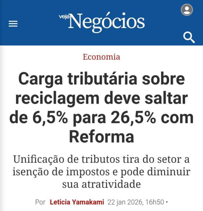Veja Negócios Economia Carga tributária sobre reciclagem deve saltar de 6,5% para 26,5% com Reforma Unificação de tributos tira do setor a isenção de impostos e pode diminuir sua atratividade Por Leticia Yamakami 22 jan 2026, 16h50