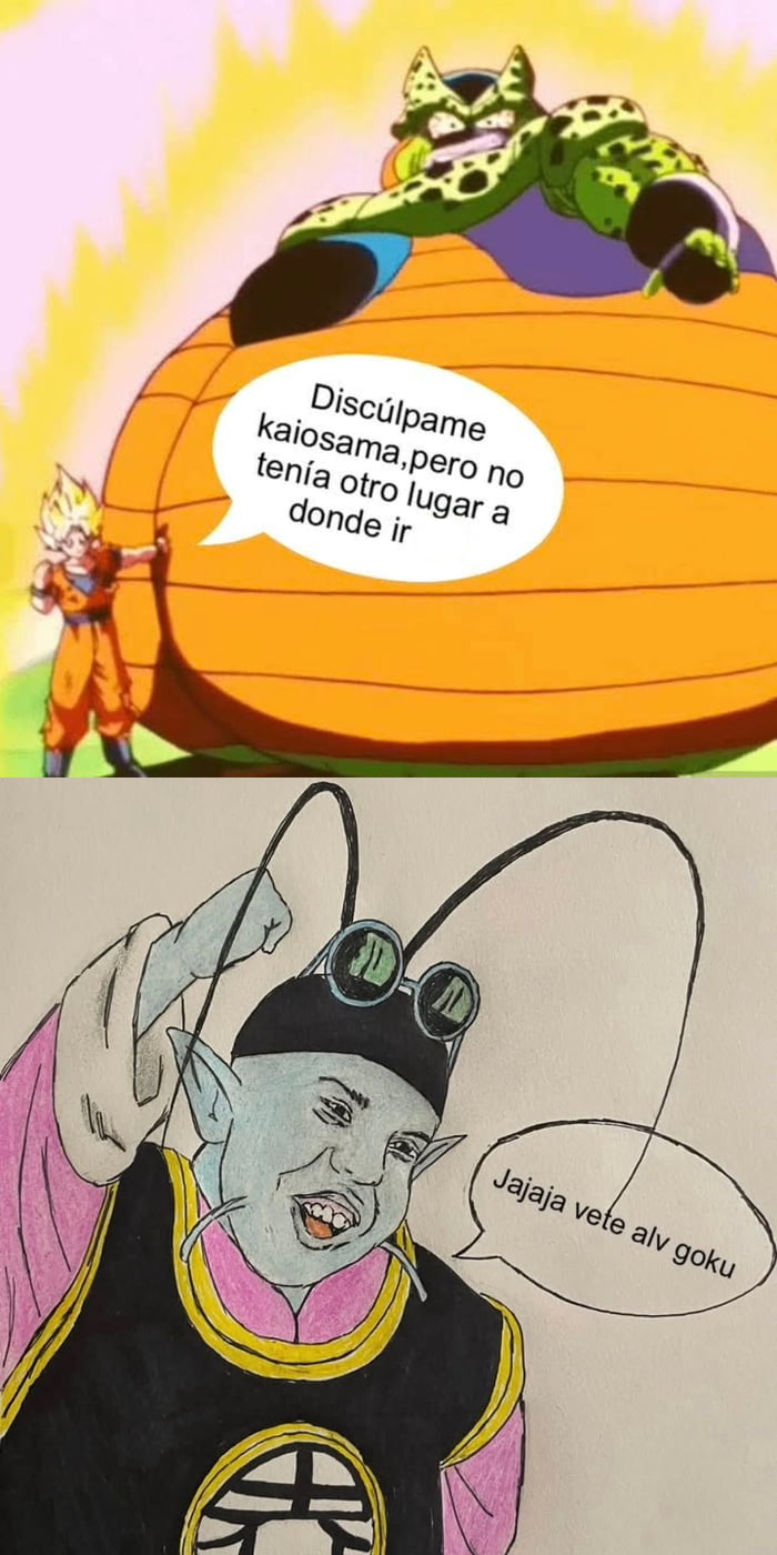 Discúlpame kaiosama, pero no tenía otro lugar a donde ir. Jajajaja vete alv goku.