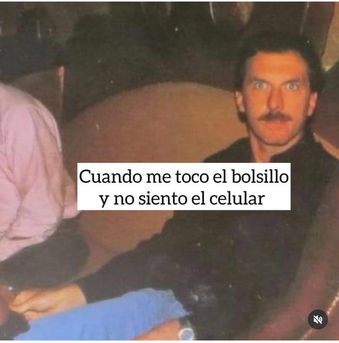 Cuando me toco el bolsillo y no siento el celular