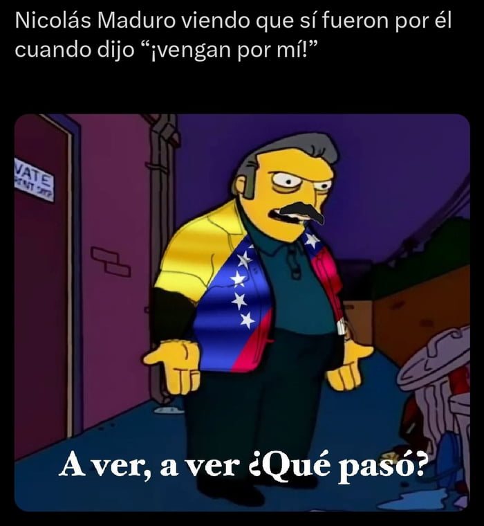 Nicolás Maduro viendo que sí fueron por él cuando dijo 