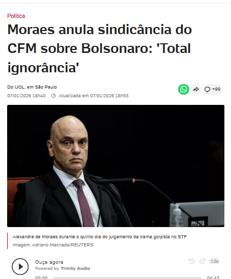 Política. Moraes anula sindicância do CFM sobre Bolsonaro: 'Total ignorância'. Do UOL, em São Paulo. 07/01/2026 18h40 Atualizada em 07/01/2026 18h55. Alexandre de Moraes durante o quinto dia do julgamento da trama golpista no STF. Imagem: Adriano Machado/REUTERS. Ouça agora. Powered by Trinity Audio.