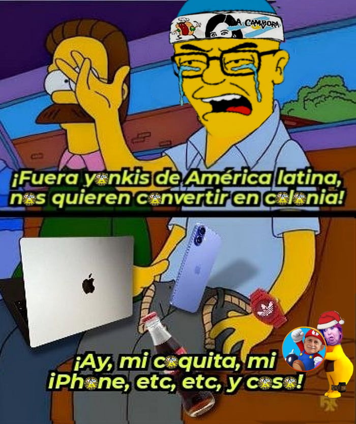 ¡Fuera yankis de América latina, nos quieren convertir en colonia! ¡Ay, mi coquita, mi iPhone, etc, etc, y cosas!